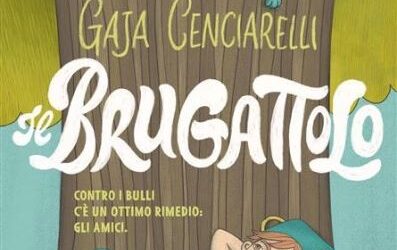 “Il brugattolo” di Gaja Cenciarelli, Rizzoli, è il libro finalista della XXIV edizione Prima sezione Eugenio Pintore dedicata alla Narrativa 8 – 10 anni